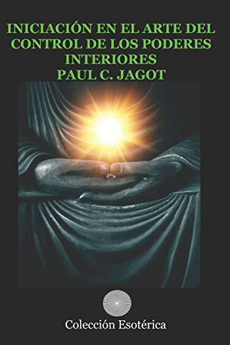 INICIACIÓN EN EL ARTE DEL CONTROL DE LOS PODERES INTERIORES