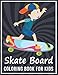 Skateboard Coloring Book For Kids: Sweet & Easy Coloring pages Skate Board Books For Boys Ages 2-4, 4-8 And 8-12 Years.
