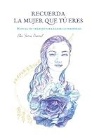 Recuerda la mujer que tú eres: Manual de trabajo para sanar la feminidad (Spanish Edition) B0D83Q3ZJ4 Book Cover