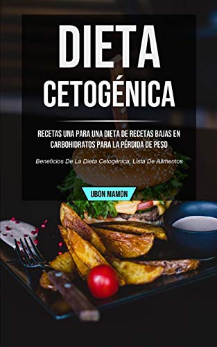 Dieta cetogÃ©nica: Recetas una para una dieta de recetas bajas en carbohidratos para la pÃ©rdida de peso (Beneficios de la dieta cetogÃ©nica, lista de alimentos) (Spanish Edition)