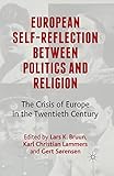 European Self-Reflection Between Politics and Religion: The Crisis of Europe in the 20th Century