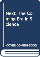 Next, the Coming Era in Science 0316611336 Book Cover