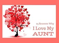Why I Love My Aunt: What I Love About You Book - Colorful inspiring pages with prompts - Fill in the blanks to make a unique gift - Gift for your Aunt or Auntie on her Birthday or at Christmas. 1730858589 Book Cover