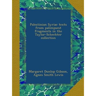 Palestinian Syriac texts from palimpsest fragments in the Taylor-Schechter collection