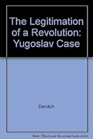 The Legitimation of a Revolution: The Yugoslav Case 0300019068 Book Cover