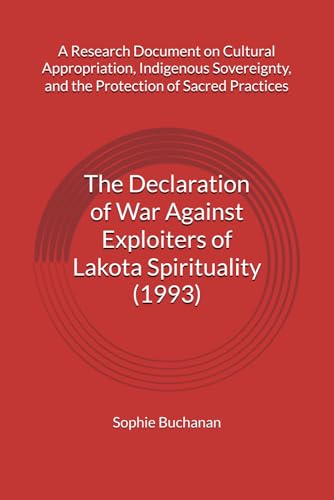 The Declaration of War Against Exploiters of Lakota Spirituality (1993): A Research Document on Cultural Appropriation, Indigenous Sovereignty, and the Protection of Sacred Practices