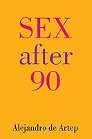Sex After 90 (Spanish Edition) - El sexo despu�s de los 90 1491236132 Book Cover