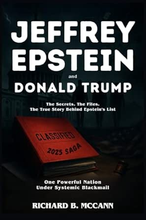 Jeffrey Epstein And Donald Trump 2025 Saga: The Secrets. The Files. The