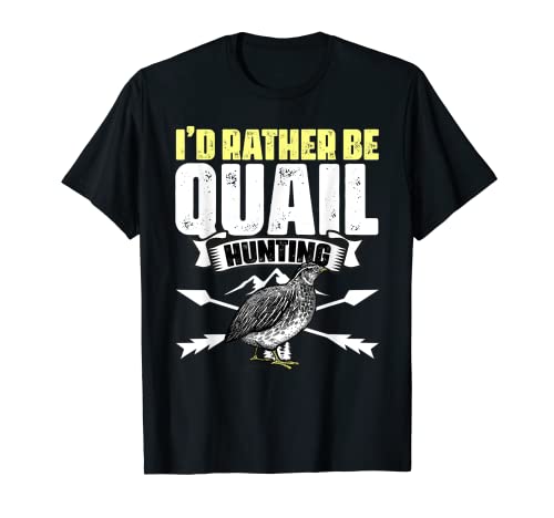Prefiero ser divertido cazando codornices para Bobwhite Codornices Hunter Camiseta