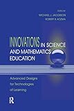 Innovations in Science and Mathematics Education: Advanced Designs for Technologies of Learning