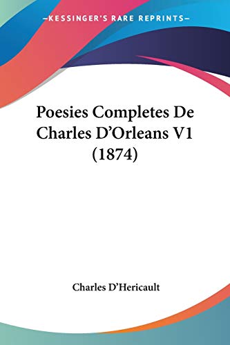 Poesies Completes De Charles D'Orleans V1 (1874) (French Edition)