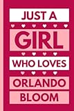  Just A Girl Who Loves Orlando Bloom: Funny Composition Notebook Journal For Orlando Bloom Lovers , (6 x9 inches) (110 Pages)
