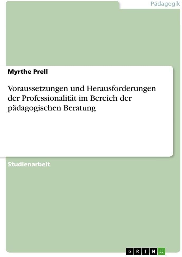 Voraussetzungen und Herausforderungen der Professionalität im Bereich der pädagogischen Beratung