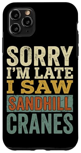 ���B���e�[�W Sorry Im Late I Saw Sandhill Cranes �X�}�z�P�[�X iPhone 11 Pro Max �p