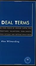 Deal Terms – The Finer Points of Venture Capital Deal Structures, Valuations, Term Sheets, Stock Options and Getting VC Deals Done
