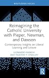 Reimagining the Catholic University with Pieper, Newman, and Dawson