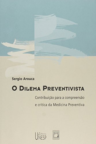O dilema preventivista: Contribuição para a compreensão e crítica da medicina preventiva