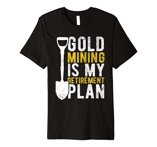 Gold Panning Retired Gold Panner - Retirement Gold Mining Premium T-Shirt
