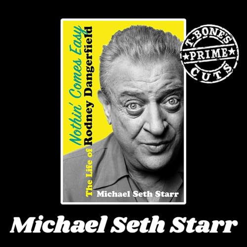 Episode #12: Michael Seth Starr - Nothin' Comes Easy: The Life Of Rodney Dangerfield