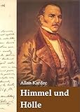 Himmel und Hölle: oder die Göttliche Gerechtigkeit - Allan Kardec Herausgeber: Deutsche Spiritistische Vereinigung D.S.V. e.V. Übersetzer: Christian Heinrich Wilhelm Feiler 