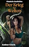Der Krieg der Welten: Eine kurze, explizite Futa-Geschichte mit Tentakeln, doppelter Penetration und einer klassischen Erzählung (Klassische Geschichten 9) - Amber Clark 