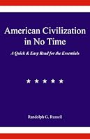 American Civilization in No Time: A Quick & Easy Read for the Essentials 0967921449 Book Cover