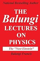 The Balungi Lectures on Physics: Mainly Dark Matter, Black Holes, Quantum Mechanics, General Relativity and Quantum Gravity B08BRG6ZPW Book Cover