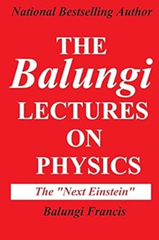 Paperback The Balungi Lectures on Physics: Mainly Dark Matter, Black Holes, Quantum Mechanics, General Relativity and Quantum Gravity Book