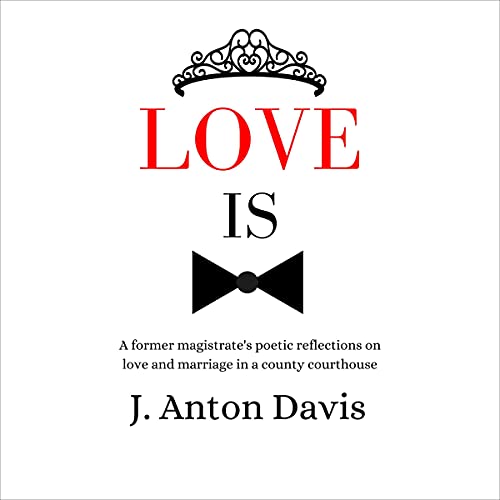 Love Is: A Former Magistrate&amp;rsquo;s Poetic Reflections on Love and Marriage in a County Courthouse by J. Anton Davis episode artwork
