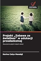 Projekt "Zabawa ze swiatlem" w edukacji przedszkolnej (Polish Edition) 6209010385 Book Cover
