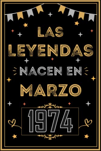 CUADERNO, LAS LEYENDAS NACEN EN MARZO 1974: Regalo de 49 cumpleaños para mujeres y hombres, ideas de 49 cumpleaños... un cumpleaños... divertido, ... regalo de 49 cumpleaños para él/ella.