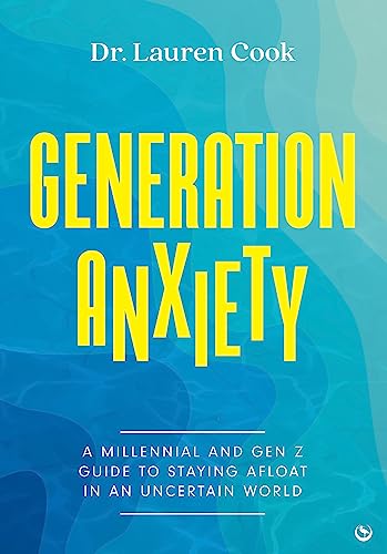 Generation Anxiety: A Millennial and Gen Z Guide to Staying Afloat in an Uncertain World (offers easy actionable steps to overcome anxiety)