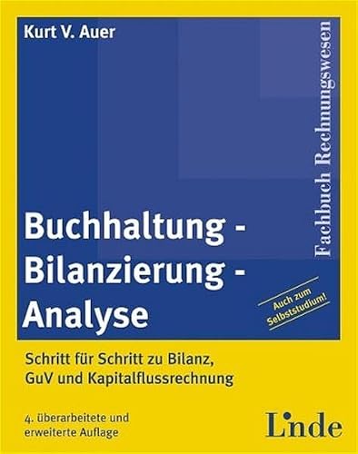 Buchhaltung - Bilanzierung - Analyse: Schritt für Schritt zu Bilanz, GuV und Kapitalflussrechnung