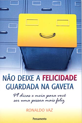 Não deixe a felicidade guardada na gaveta: 49 dicas e meia para você ser uma pessoa mais feliz