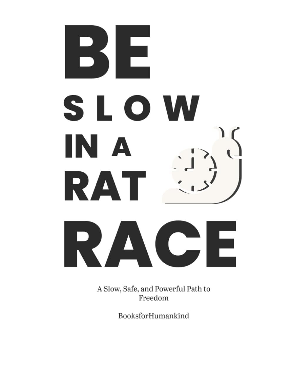 Be Slow in a Rat Race: A Slow, Safe, and Powerful Path to Freedom