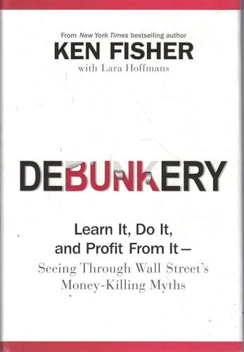 Debunkery: Learn It, Do It, and Profit from It-Seeing Through Wall Street's Money-Killing Myths