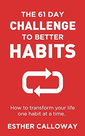 The 61 Day Challenge to Better Habits: How to transform your life...