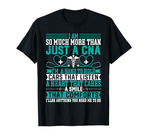 Certified Nurse Assistant - I'm So Much More Than Just a CNA T-Shirt
