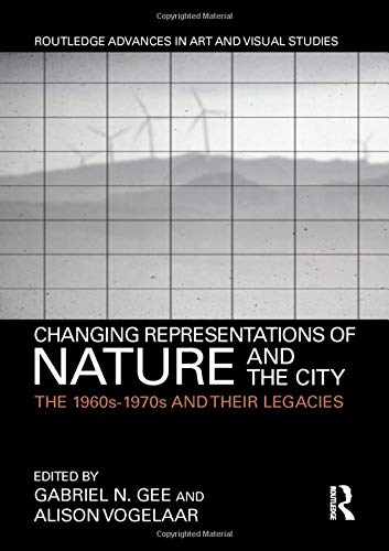 Changing Representations of Nature and the City: The 1960s-1970s and their Legacies