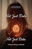  Not Just Data: A Human Story in an AI World (English Edition)