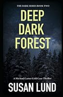 Deep Dark Forest: A Michael Carter Cold Case Thriller 1990518133 Book Cover