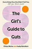 The Girl's Guide to Guts: Everything Your Doc Didn't Tell You (But Your Bestie Would)