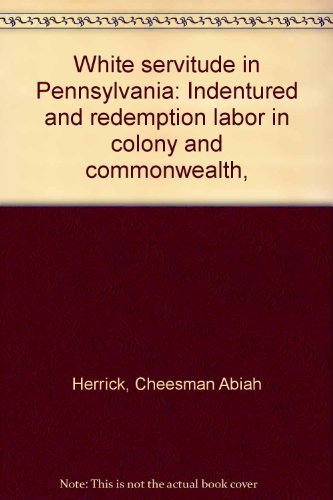 White servitude in Pennsylvania: Indentured and... B000858HWU Book Cover