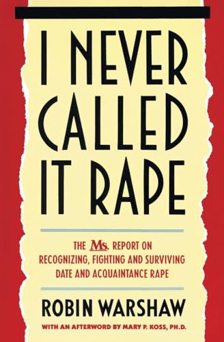 I Never Called It Rape: The Ms. Report on Recognizing, Fighting, and Surviving Date and Acquaintance Rape