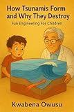 How Tsunamis Form and Why They Destroy: Fun Engineering For Children (Educational Science Books) (English Edition)