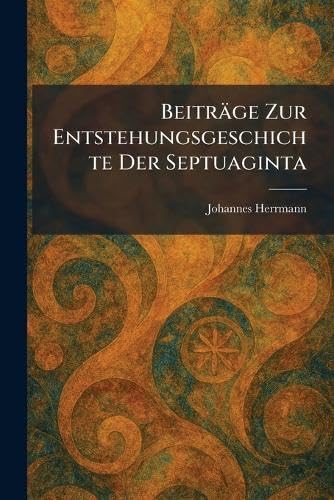 Beiträge Zur Entstehungsgeschichte Der Septuaginta