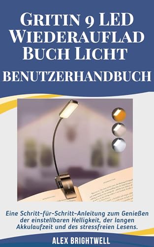 Gritin 9 LED Wiederaufladbar Buch Licht BENUTZERHANDBUCH: Eine Schritt-für-Schritt-Anleitung zum Genießen der einstellbaren Helligkeit, der langen Akkulaufzeit und des stressfreien Lesens