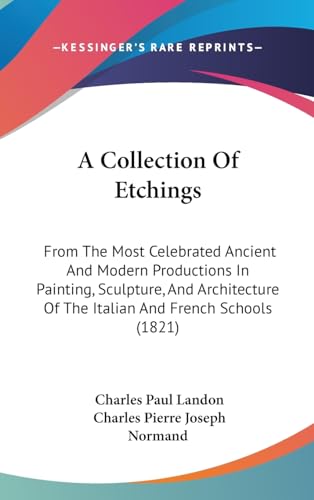 A Collection Of Etchings: From The Most Celebrated Ancient And Modern Productions In Painting, Sculpture, And Architecture Of The Italian And French Schools (1821)
