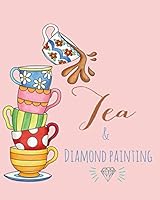 Tea & Diamond Painting: Log Book, This guided prompt Journal is a great gift for any Diamond painting lover. A useful notebook organizer to track all of your art projects 1795481927 Book Cover