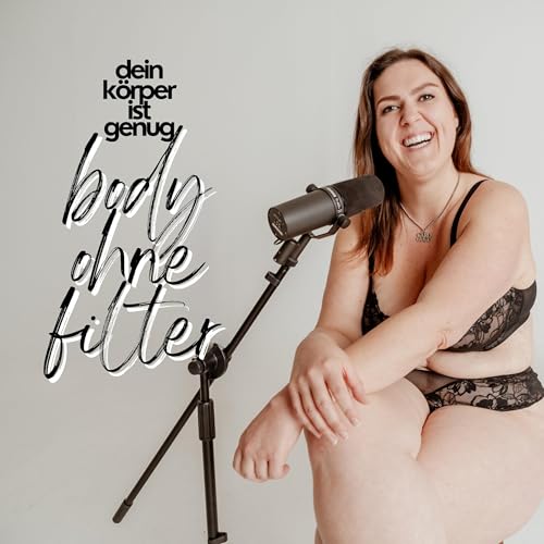 dein körper ist genug: Body ohne Filter Podcast Por Caro Gugu arte de portada